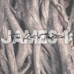 01/03/2021 James 1: The Root of Temptation