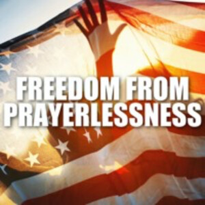 07.15.20 - Freedom From Prayerlessness (Jeff & Charlyn Wapner)