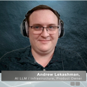 S2E6 - A Conversation with Andrew Lekashman, AI LLM/Infrastructure, Product Owner.