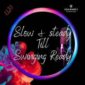 (LLL S1E3) Slow & Steady to swinging ready