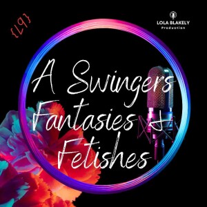 (LLL S2E9) A Swingers Fantasies & Fetishes