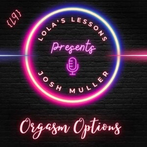 {LL S4E9} Orgasm Options with Josh Muller