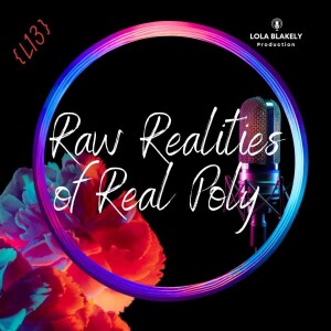 (LLL S2E13) Raw Realities of Real Poly