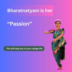 Find Passion, and Passion will Never Leave you - Inspiring talk with Charanya on Bharatanatyam Journey