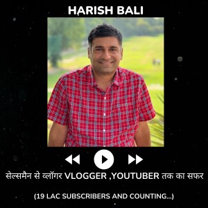सेल्समैन से व्लॉगर Vlogger YouTuber तक का सफर with Harish Bali