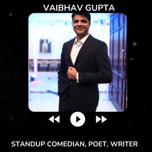 WeekDay IT Consultant, Weekend Standup Comedian - My Inspiring Poetry Laughter Filled Conversation with Vaibhav Gupta