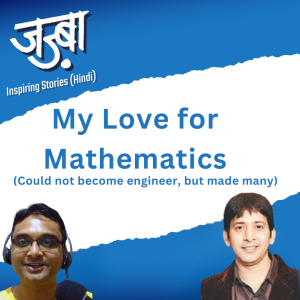 How he found love for mathematics, made many engineers , he could not become - Inspiring talk with Sharad Gupta