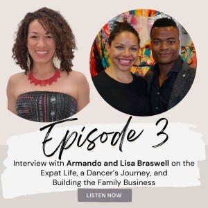 Ep.3 - Armando and Lisa Braswell On Expat Life, The Journey of a Dancer, and The Family Business