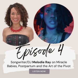 Ep. 4 - Songwriter Melodie Ray On Miracle Babies, Postpartum, and the Art of the Pivot
