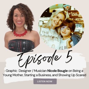 EP. 5 - Nicole Bougie on Being a Young Mother, Starting a Business, and Showing up Scared