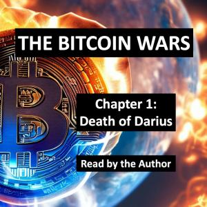 THE BITCOIN WARS: CHAPTER 1 (DEATH OF DARIUS)