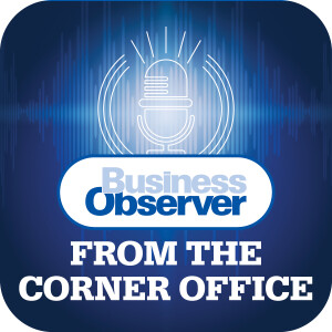 Welcome to the Business Observer’s From the Corner Office Podcast