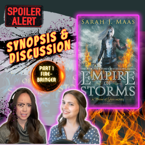 Empire of Storms PART 1 | Synopsis & Discussion | The Fire-Bringer HEAVY SPOILERS