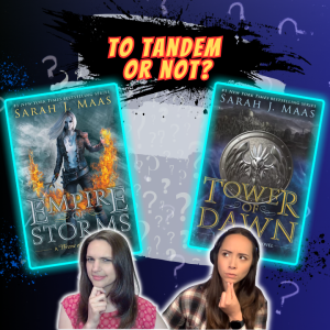 Should You Tandem Read Empire of Storms and Tower of Dawn?