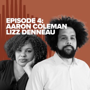 Episode 4 Artists Reworking the Ruins of Racism: Aaron Coleman & Lizz Denneau