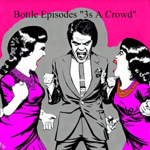 3s a Crowd Ft Pamela Ross - Bottle Episodes - Episode 15