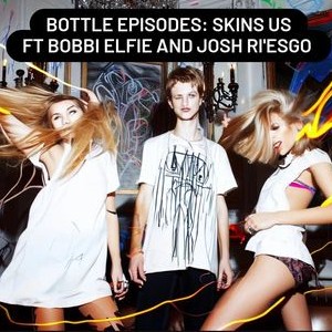 Skins US Ft Bobbi Elfie and Josh Ri’Esgo - Bottle Episodes - Episode 23