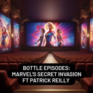 Marvel’s Secret Invasion Ft Patrick Reilly - Bottle Episodes - Episode 30