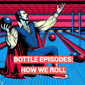 How We Roll - Bottle Episodes - Episode 36