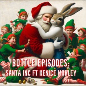 Santa Inc. Ft Kenice Mobley - Bottle Episode - Episode 35