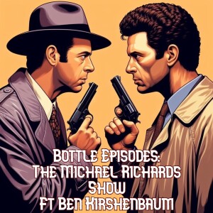 The Michael Richards Show ft Ben Kirshenbaum - Bottle Episodes - Episode 41