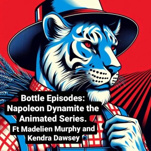 Napoleon Dynamite Animated Series Ft Madelien Murphy and Kendra Dawsey - Bottle Episodes - Episode 39