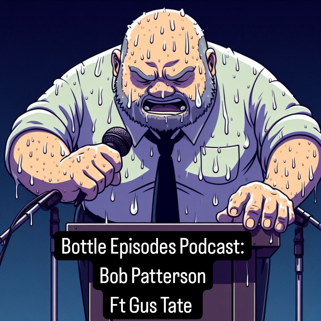 Bob Patterson ft Gus Tate - Bottle Episodes - Episode 42