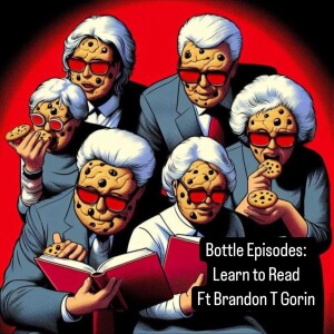 Learn to Read ft Brandon T Gorin - Bottle Episodes - Episode 47