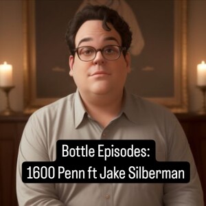 1600 Penn Ft Jake SIlberman - Bottle Episodes - Episode 49