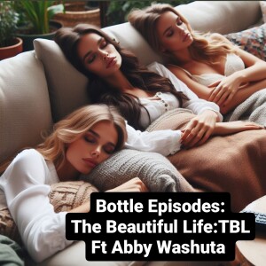 The Beautiful Life: TBL Ft Abby Washuta - Bottle Episodes - Episode 55