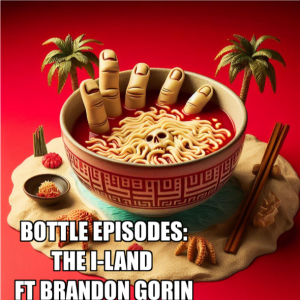 The I-Land Ft Brandon T Gorin - Bottle Episodes - Episode 57