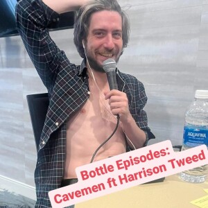 Cavemen Ft Harrison Tweed - Bottle Episodes - Episode 58