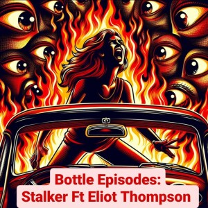 Stalker Ft Elliot Thompson - Bottle Episodes - Episode 60