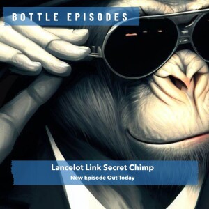 Lancelot Link Secret Chimp - Bottle Episodes - Episode 4