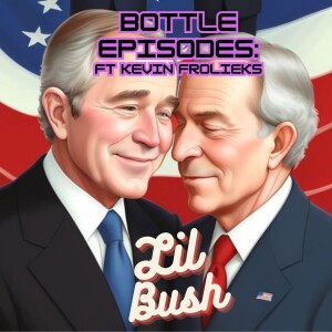 Lil Bush Ft Kevin Froleiks - Bottle Episodes - Episode 53