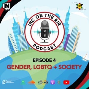 INC on the AIR Episode 4 | Gender, LBTQ+ & Society