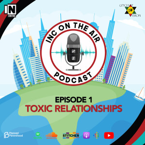 INC on the AIR Episode 1 | Toxic Relationships