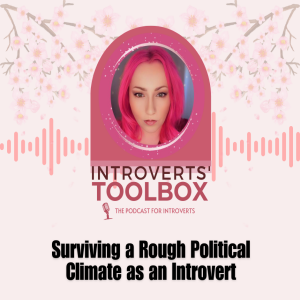 Surviving a Rough Political Climate as an Introvert