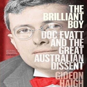 Gideon Haigh: ‘The Brilliant Boy’ Remembering the Achievements of Dr H.V. Evatt