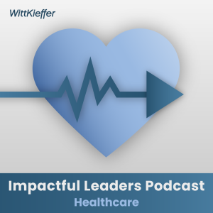 Impactful Leaders Podcast | Kierstin Kennedy: Physician Leaders Must Earn Their EQ Degrees