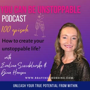 Ep 100 How to create your unstoppable life?