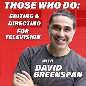 Those Who Do: Editing/Directing for Television w/David Greenspan