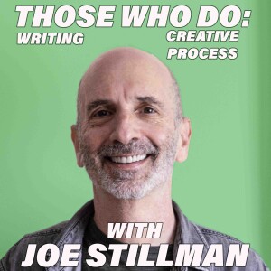 Those Who Do:  Writing & Creativity w/Joe Stillman