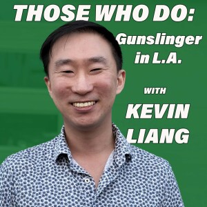 Those Who Do: Gunslinger in L.A. w/ Kevin Liang