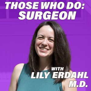 Those Who Do: Surgeon w/ Lily Erdahl M.D.