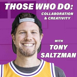 Those Who Do:  Collaboration & Creativity w/Tony Saltzman