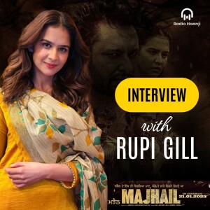 Rupi Gill talking about her latest punjabi movie Majhail releasing on 31 Jan 2025 - Mantej Gill - Radio Haanji