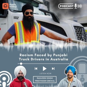 Racism Faced by Punjabi Truck Drivers in Australia - Preetinder Grewal - Ranjodh Singh