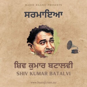 EP 1 Shiv Kumar Batalvi | ਸ਼ਿਵ ਕੁਮਾਰ ਬਟਾਲਵੀ | Radio Haanji