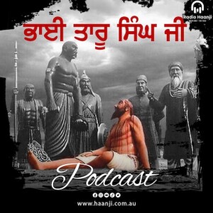 EP 5 ਭਾਈ ਤਾਰੂ ਸਿੰਘ || Bhai Taru Singh || Sikh History || Radio Haanji